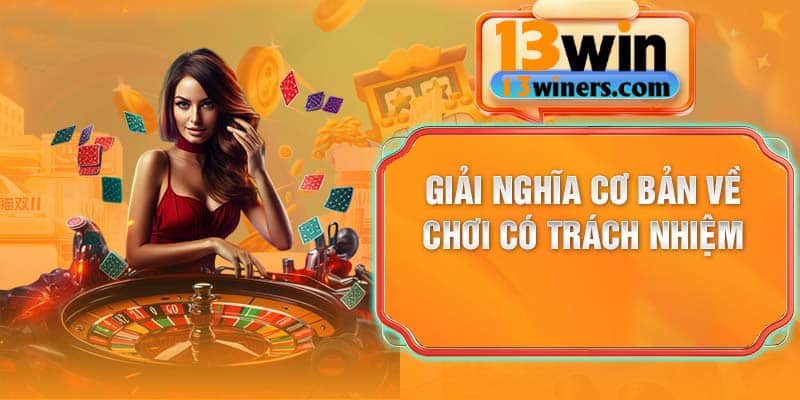 Giải nghĩa cơ bản về chơi có trách nhiệm