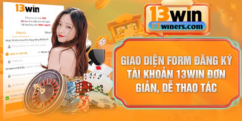 Giao diện form đăng ký tài khoản 13Win đơn giản, dễ thao tác