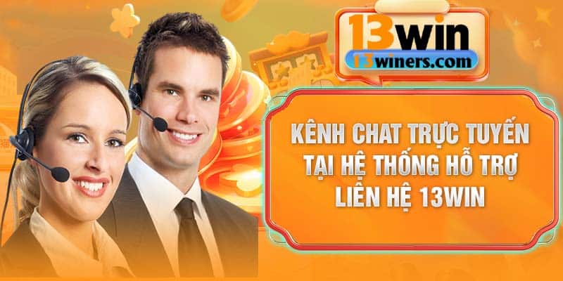 Kênh chat trực tuyến tại hệ thống hỗ trợ liên hệ 13Win