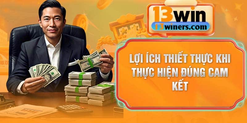 Lợi ích thiết thực khi thực hiện đúng cam kết