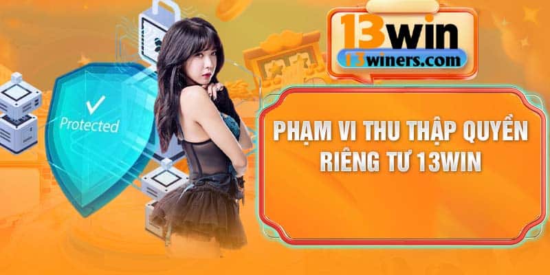 Phạm vi thu thập quyền riêng tư 13Win